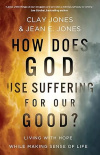 How Does God Use Suffering for Our Good? Living with Hope While Making Sense of Life